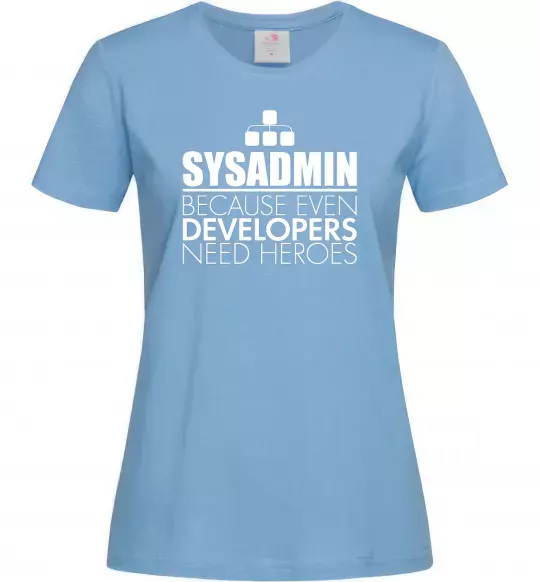 Жіноча футболка Sysadmin because even developers need a hero Блакитний фото