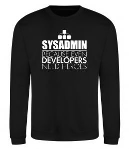 Свитшот Sysadmin because even developers need a hero
