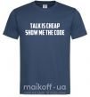 Мужская футболка Talk is cheep Темно-синий фото