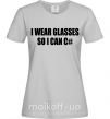 Женская футболка I wear glasses so i can code Серый фото
