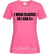 Жіноча футболка I wear glasses so i can code Яскраво-рожевий фото