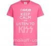Детская футболка Keep calm and listen to Kiss Ярко-розовый фото