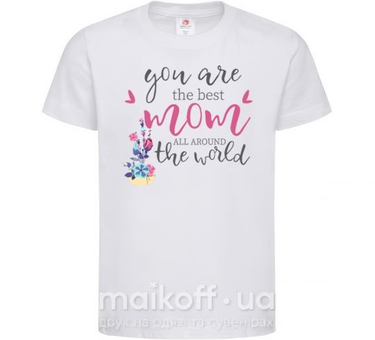 Детская футболка You are the best mom all around the world Белый фото