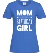 Женская футболка Mom of the birthday girl Ярко-синий Женская футболка Mom of the birthday girl Ярко-синий фото