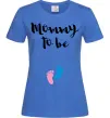 Женская футболка Mommy to be legs Ярко-синий Женская футболка Mommy to be legs Ярко-синий фото