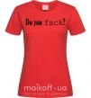 Женская футболка Do you fsck? Красный фото