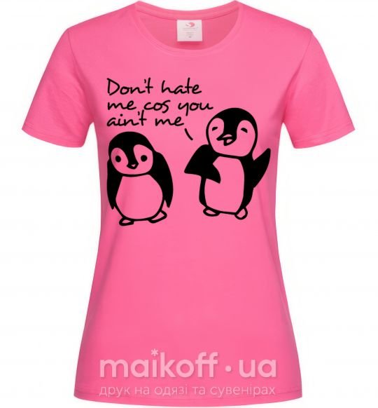Женская футболка Don't hate me cos you ain't me Ярко-розовый фото