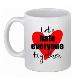 Чашка керамічна Let's hate everyone together