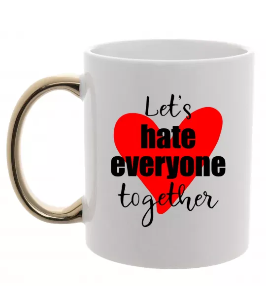 Чашка з кольоровою ручкою Let's hate everyone together Золото фото