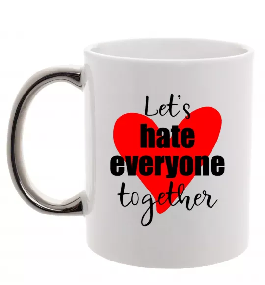 Чашка з кольоровою ручкою Let's hate everyone together Срібло фото