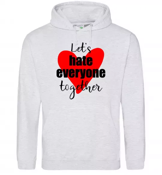 Мужская толстовка (худи) Let's hate everyone together Серый меланж фото