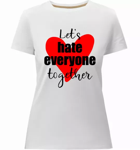 Женская премиум футболка Let's hate everyone together Белый фото
