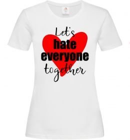 Жіноча футболка Let's hate everyone together