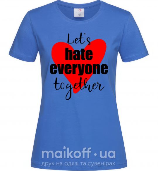 Женская футболка Let's hate everyone together Ярко-синий фото