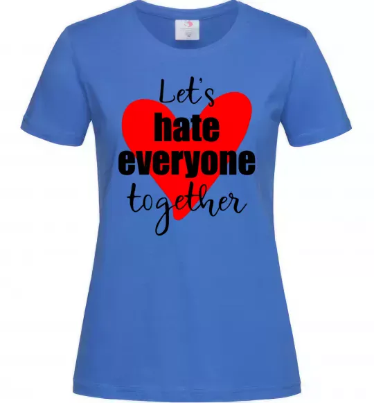Женская футболка Let's hate everyone together Ярко-синий фото