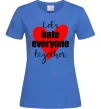 Женская футболка Let's hate everyone together Ярко-синий фото