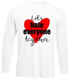 Лонгслів Let's hate everyone together