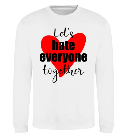 Свитшот Let's hate everyone together Белый фото