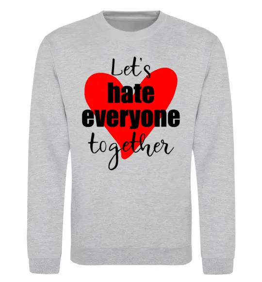 Свитшот Let's hate everyone together Серый меланж фото