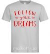 Мужская футболка Follow your dreams Серый фото