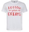 Мужская футболка Follow your dreams Белый фото