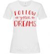 Жіноча футболка Follow your dreams Білий фото