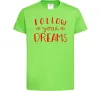 Детская футболка Follow your dreams Лаймовый фото