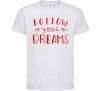 Дитяча футболка Follow your dreams Білий фото
