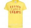 Дитяча футболка Follow your dreams Лимонний фото