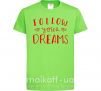 Детская футболка Follow your dreams Лаймовый фото