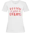 Женская футболка Follow your dreams Белый фото
