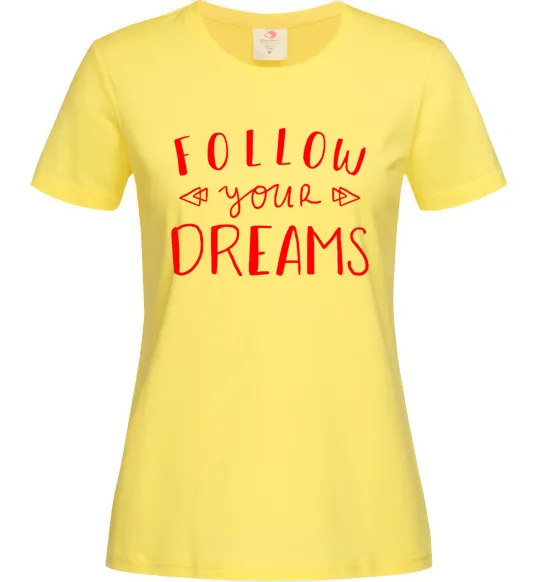 Женская футболка Follow your dreams Лимонный фото
