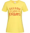 Женская футболка Follow your dreams Лимонный фото