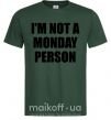 Мужская футболка I'm not a monday person Темно-зеленый фото