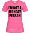 Женская футболка I'm not a monday person Ярко-розовый фото