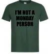 Мужская футболка I'm not a monday person Темно-зеленый фото