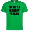 Мужская футболка I'm not a monday person Зеленый фото