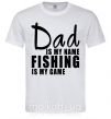 Мужская футболка Dad is my name fishing is my game Белый фото