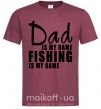 Чоловіча футболка Dad is my name fishing is my game Бордовий фото