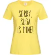 Женская футболка Sorry Suga is mine Лимонный фото