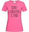 Жіноча футболка Sorry Jungkook is mine Яскраво-рожевий фото