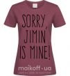 Жіноча футболка Sorry Jimin is mine Бордовий фото