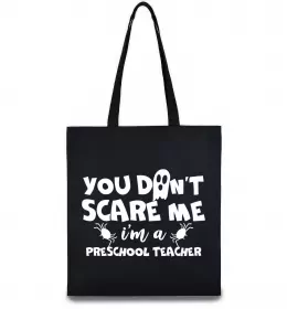 Эко-сумка You don't scare me i'm a preschool teacher Черный фото