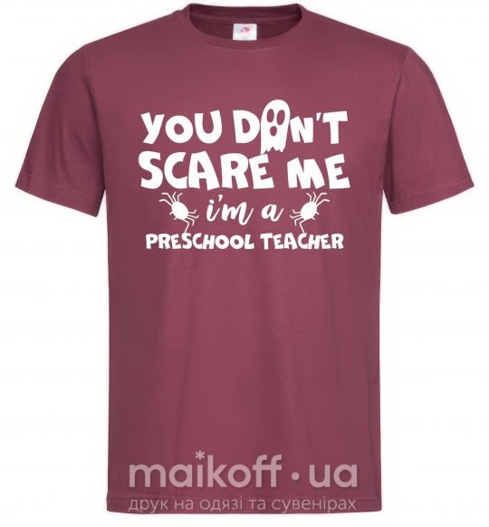Мужская футболка You don't scare me i'm a preschool teacher Бордовый фото