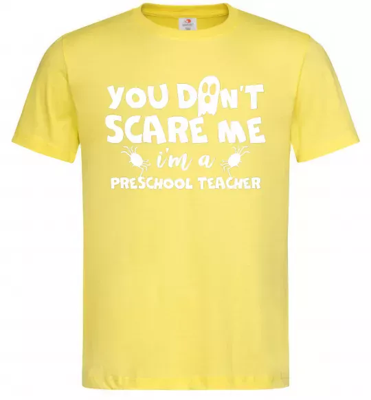 Мужская футболка You don't scare me i'm a preschool teacher Лимонный фото