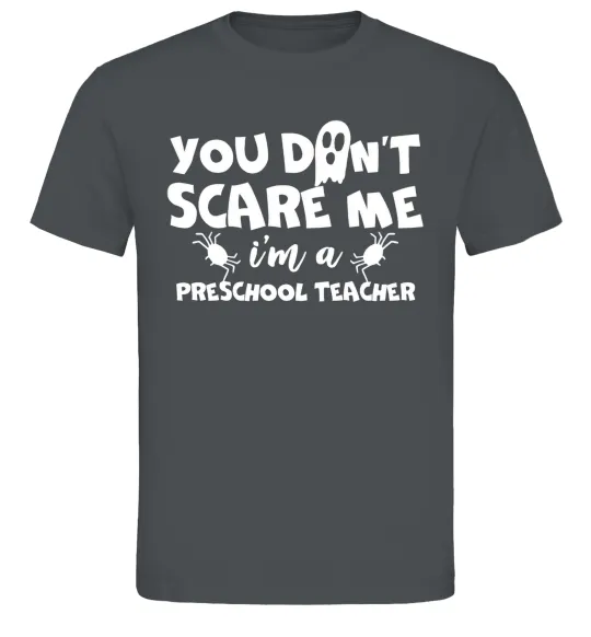 Мужская футболка You don't scare me i'm a preschool teacher Графит фото