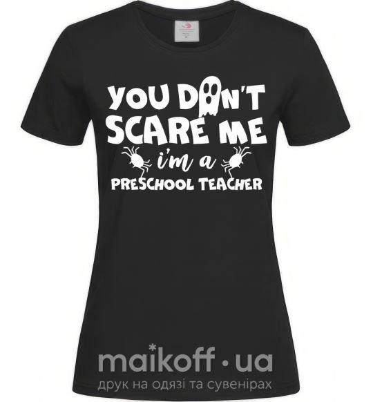 Жіноча футболка You don't scare me i'm a preschool teacher Чорний фото