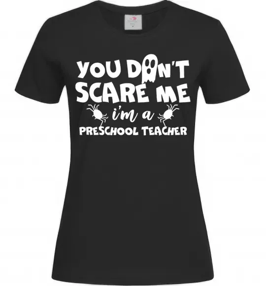Женская футболка You don't scare me i'm a preschool teacher Черный фото