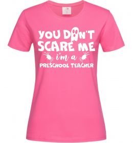Женская футболка You don't scare me i'm a preschool teacher