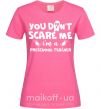 Жіноча футболка You don't scare me i'm a preschool teacher Яскраво-рожевий фото